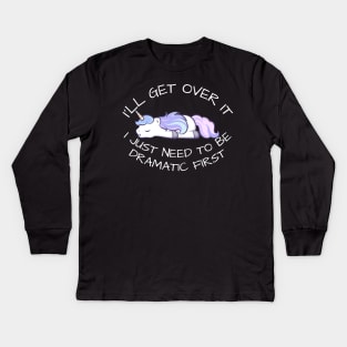 I'll Get Over It I Just Need To Be Dramatic First Kids Long Sleeve T-Shirt